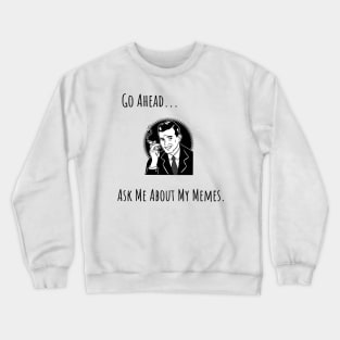 Ask Me About My Memes- Black Crewneck Sweatshirt